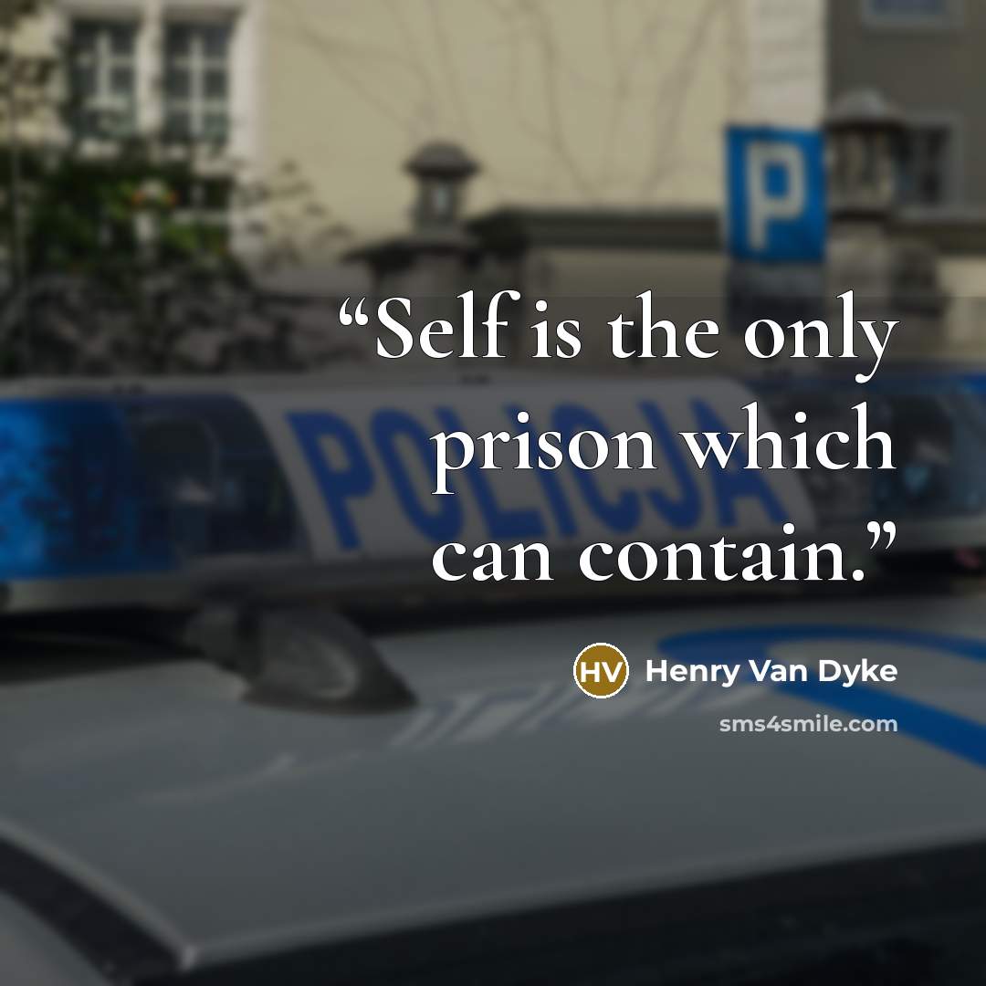 “Self is the only prison which can contain.” quote by Henry Van Dyke
