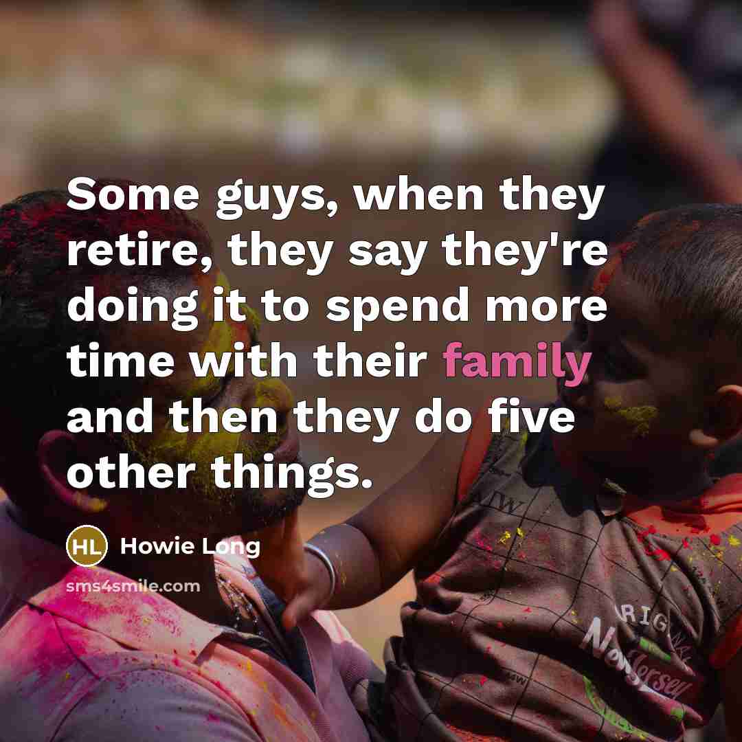 “Some guys, when they retire, they say they're doing it…” quote by Howie Long