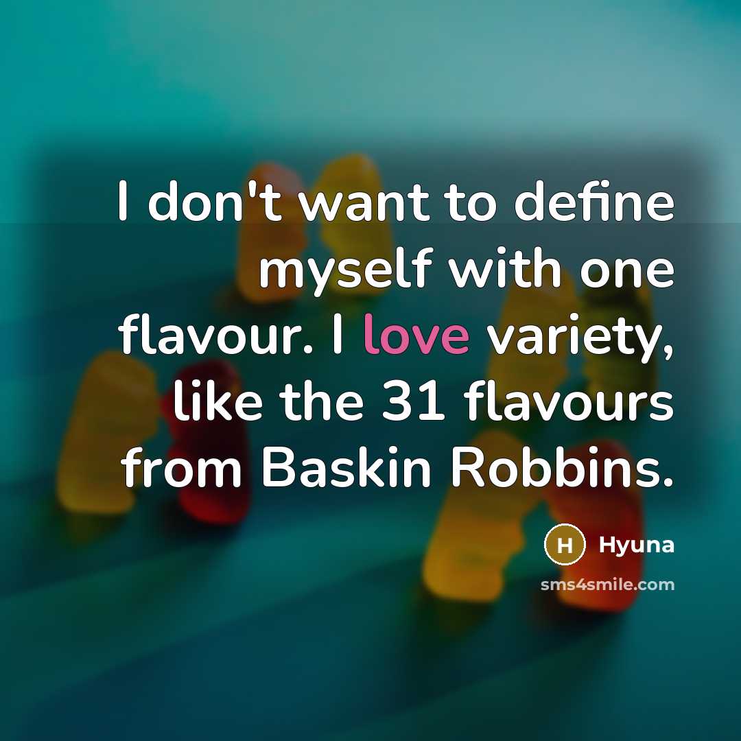 “I don't want to define myself with one flavour. I…” quote by Hyuna