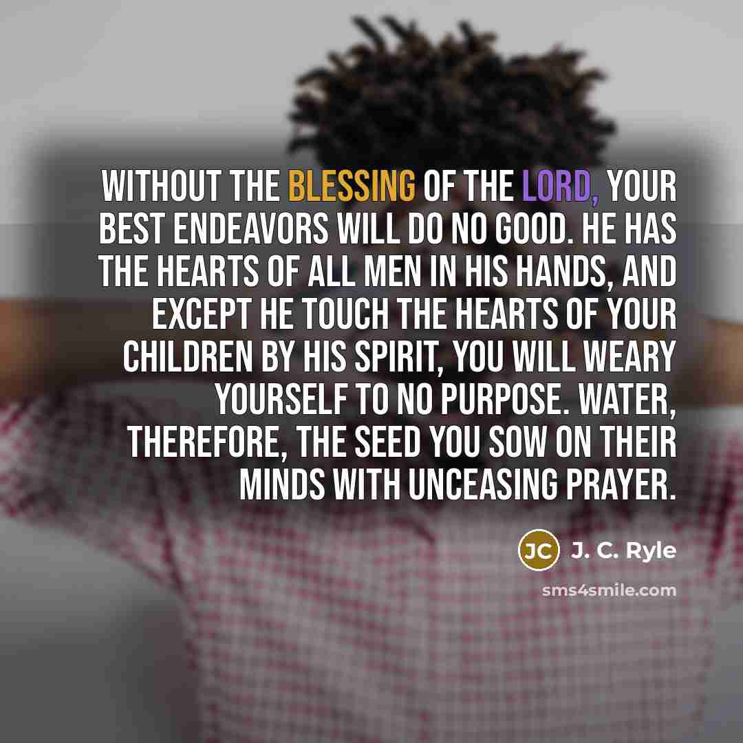 “Without the blessing of the Lord, your best endeavors will…” quote by J. C. Ryle