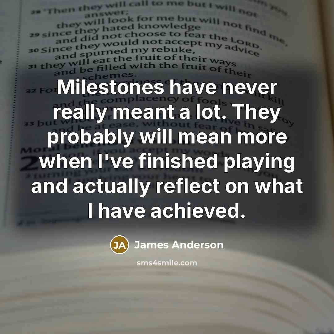 “Milestones have never really meant a lot. They probably will…” quote by James Anderson