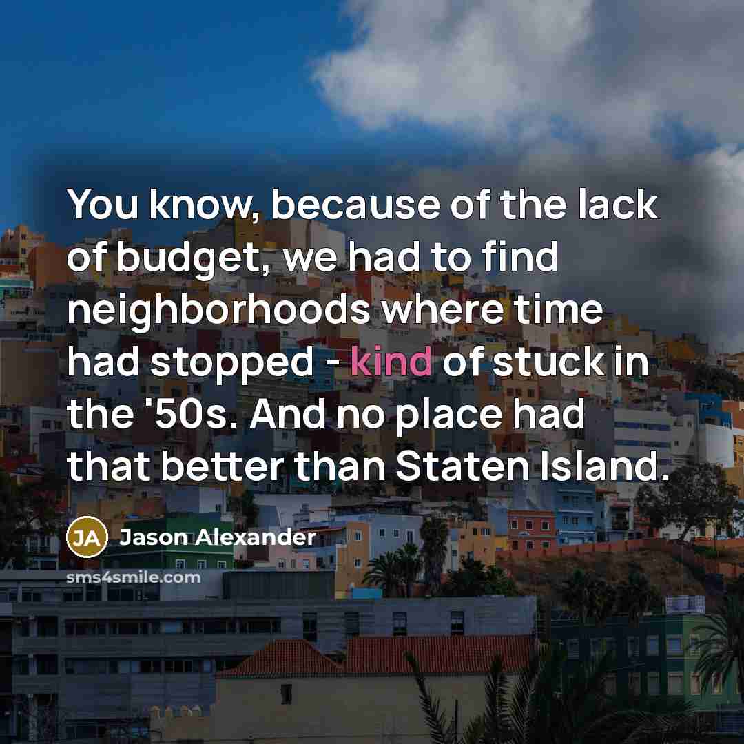 “You know, because of the lack of budget, we had…” quote by Jason Alexander