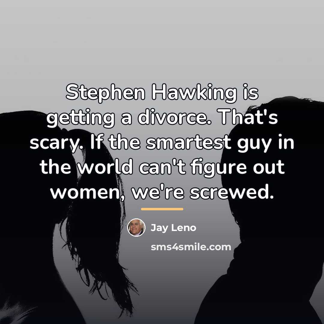 “Stephen Hawking is getting a divorce. That's scary. If the…” quote by Jay Leno