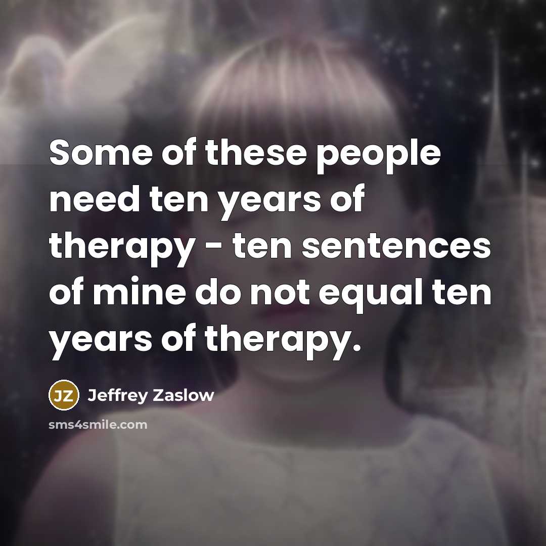 “Some of these people need ten years of therapy -…” quote by Jeffrey Zaslow