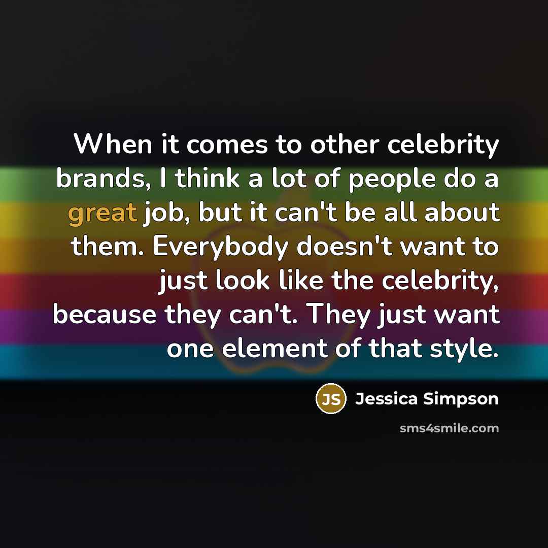 “When it comes to other celebrity brands, I think a…” quote by Jessica Simpson