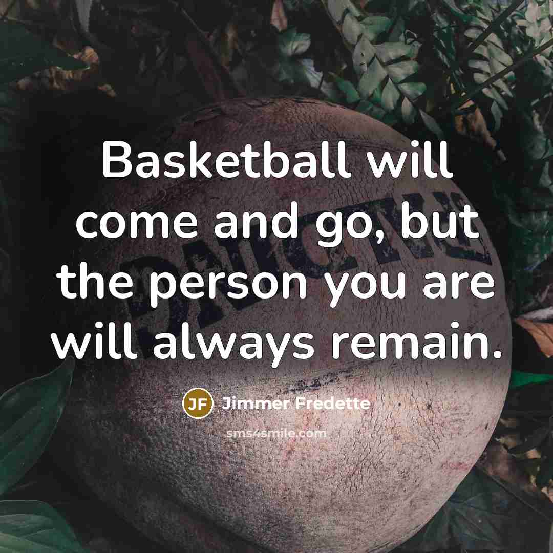 “Basketball will come and go, but the person you are…” quote by Jimmer Fredette
