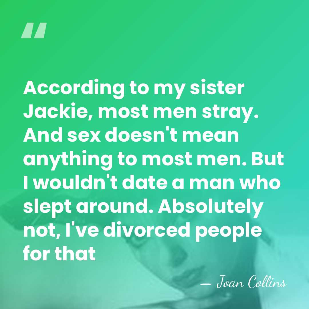 According to my sister Jackie, most men stray. And sex doesn't mean&hellip; - Joan Collins