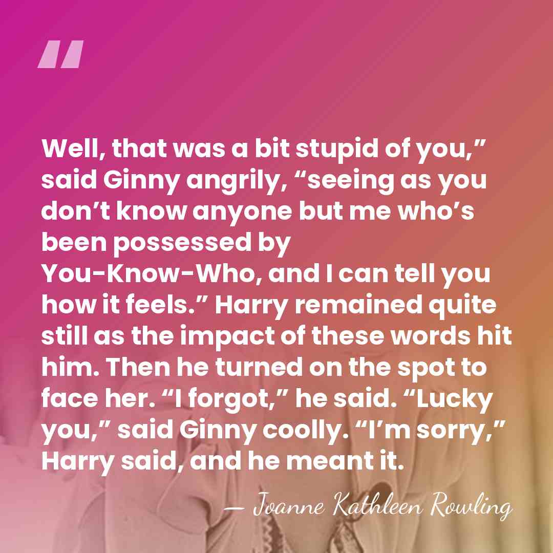 Well, that was a bit stupid of you,” said Ginny angrily, “seeing&hellip; - Joanne Kathleen Rowling