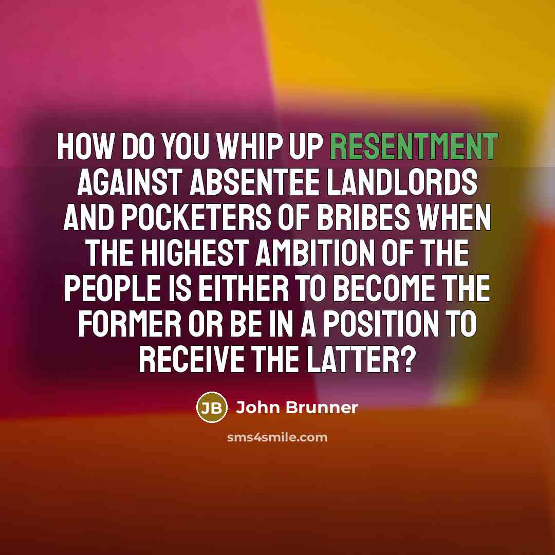 “How do you whip up resentment against absentee landlords and…” quote by John Brunner