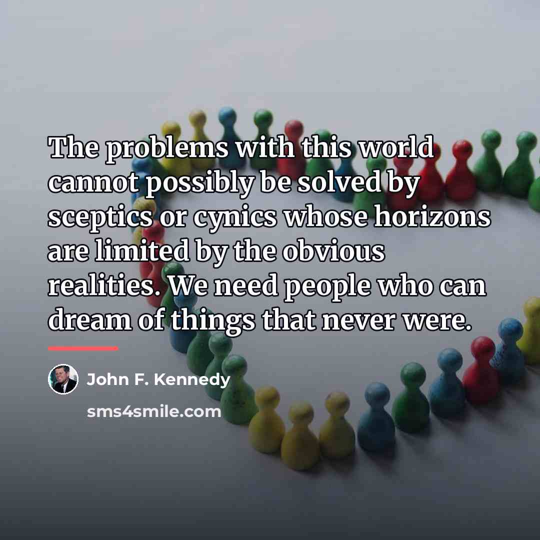 “The problems with this world cannot possibly be solved by…” quote by John F. Kennedy
