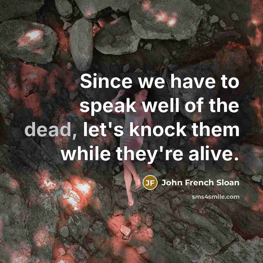 “Since we have to speak well of the dead, let's…” quote by John French Sloan