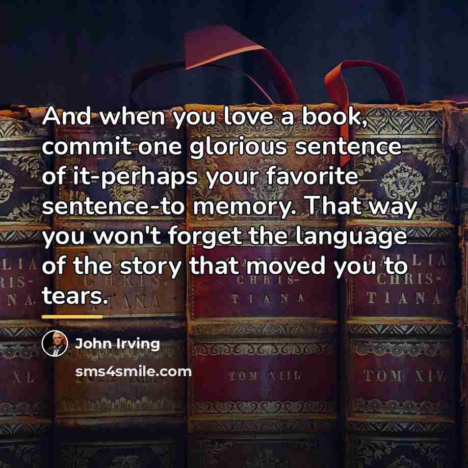 “And when you love a book, commit one glorious sentence…” quote by John Irving