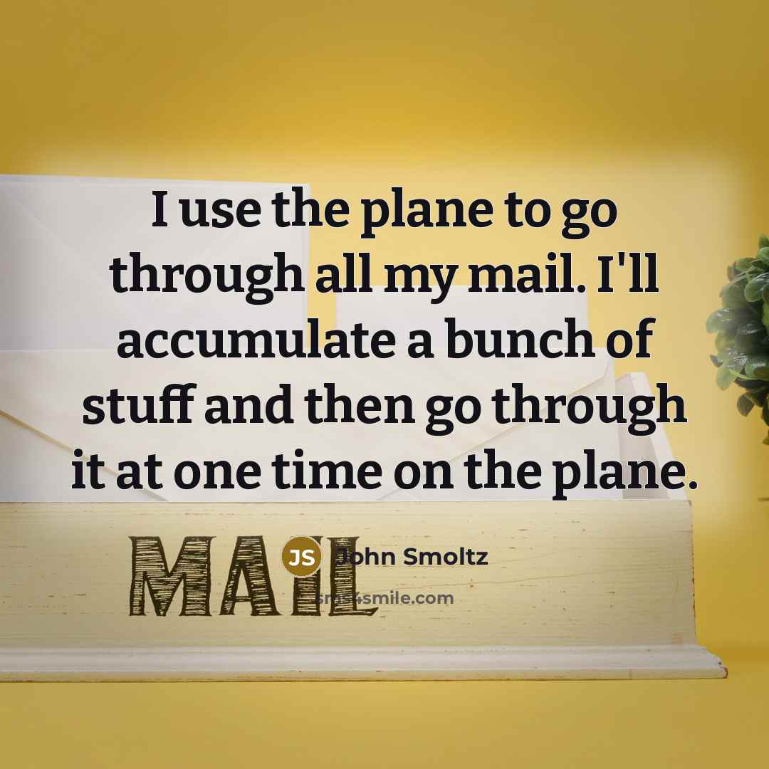 “I use the plane to go through all my mail.…” quote by John Smoltz