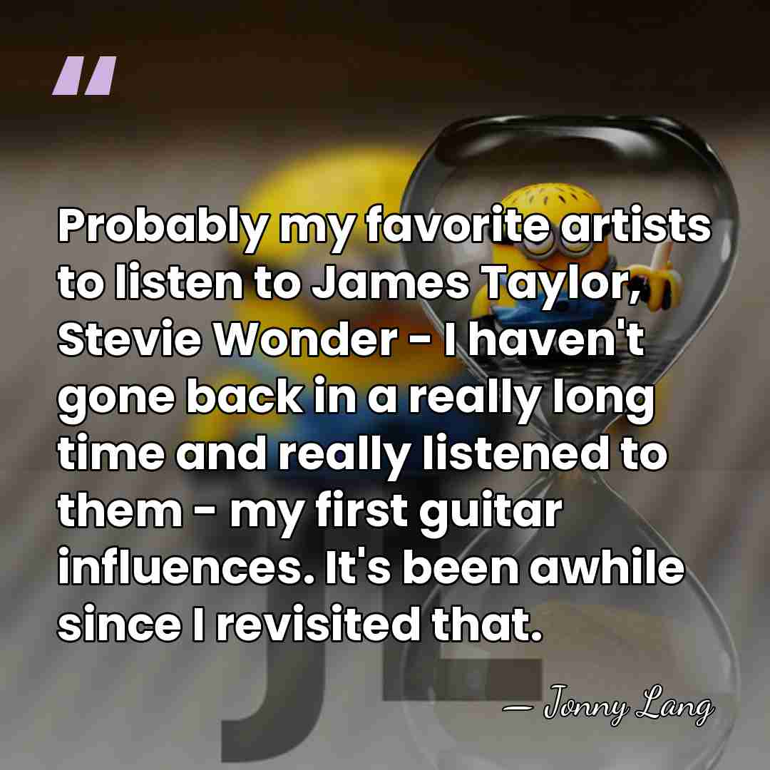 Probably my favorite artists to listen to James Taylor, Stevie Wonder -&hellip; - Jonny Lang