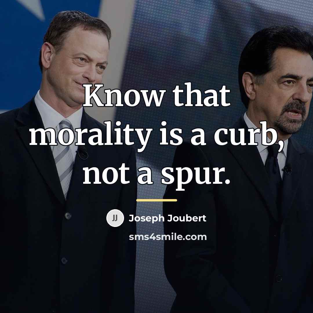 “Know that morality is a curb, not a spur.…” quote by Joseph Joubert