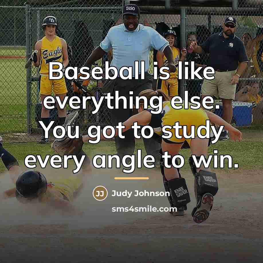“Baseball is like everything else. You got to study every…” quote by Judy Johnson