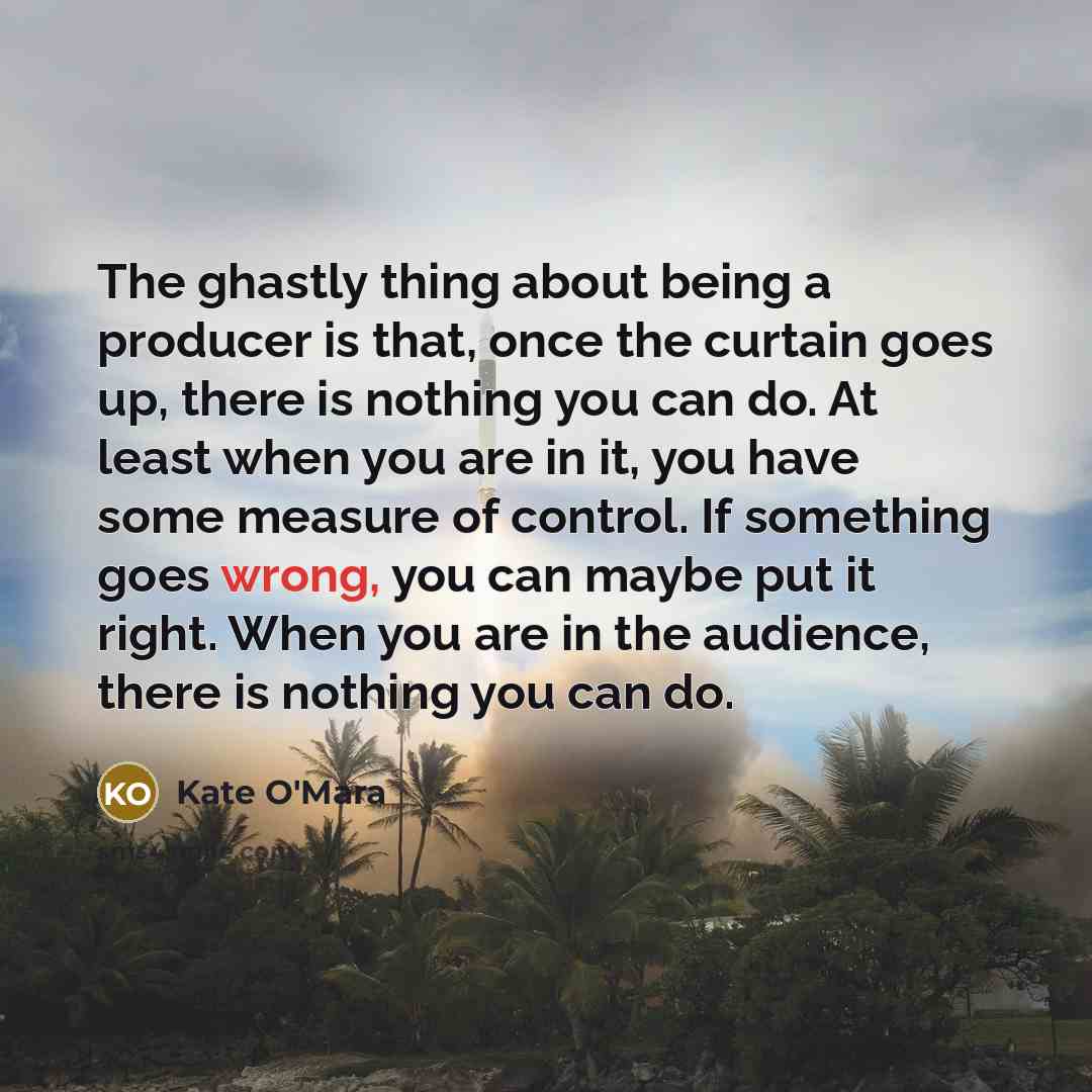 “The ghastly thing about being a producer is that, once…” quote by Kate O'Mara