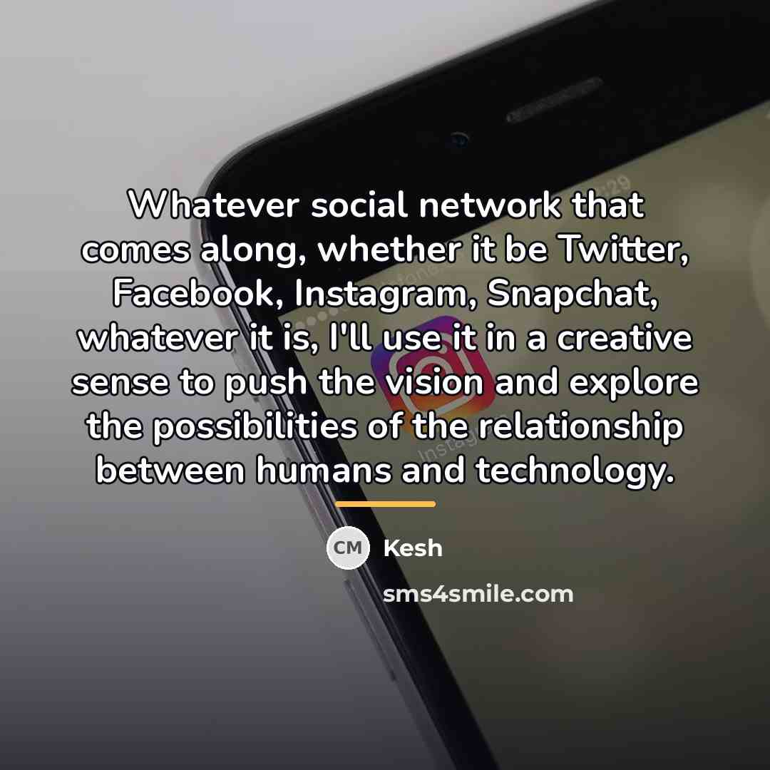 “Whatever social network that comes along, whether it be Twitter,…” quote by Kesh