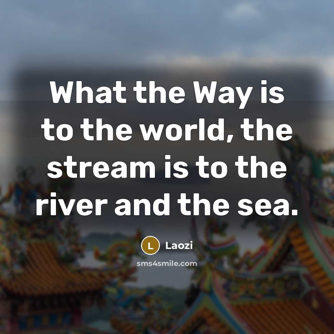 “What the Way is to the world, the stream is…” quote by Laozi