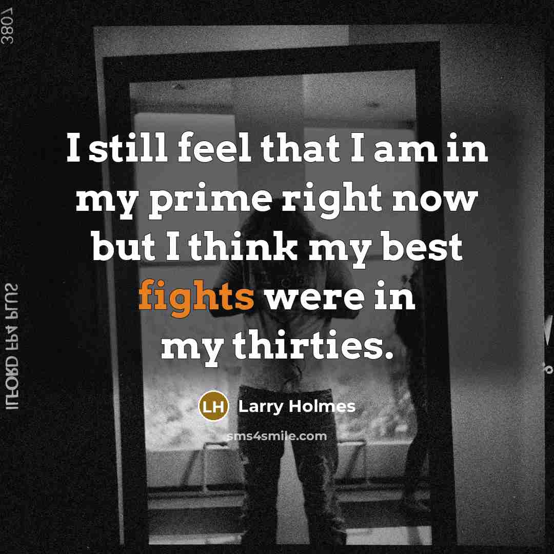 “I still feel that I am in my prime right…” quote by Larry Holmes