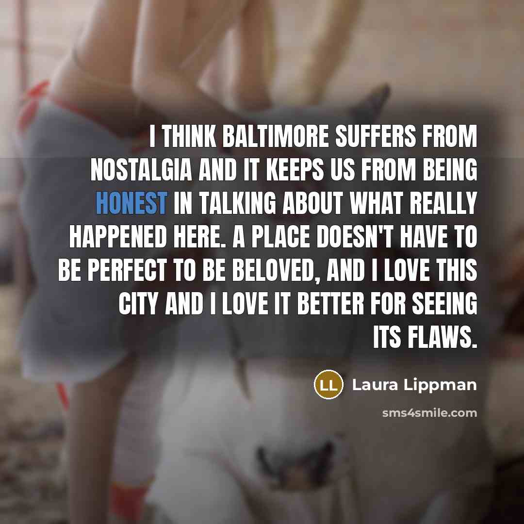 “I think Baltimore suffers from nostalgia and it keeps us…” quote by Laura Lippman