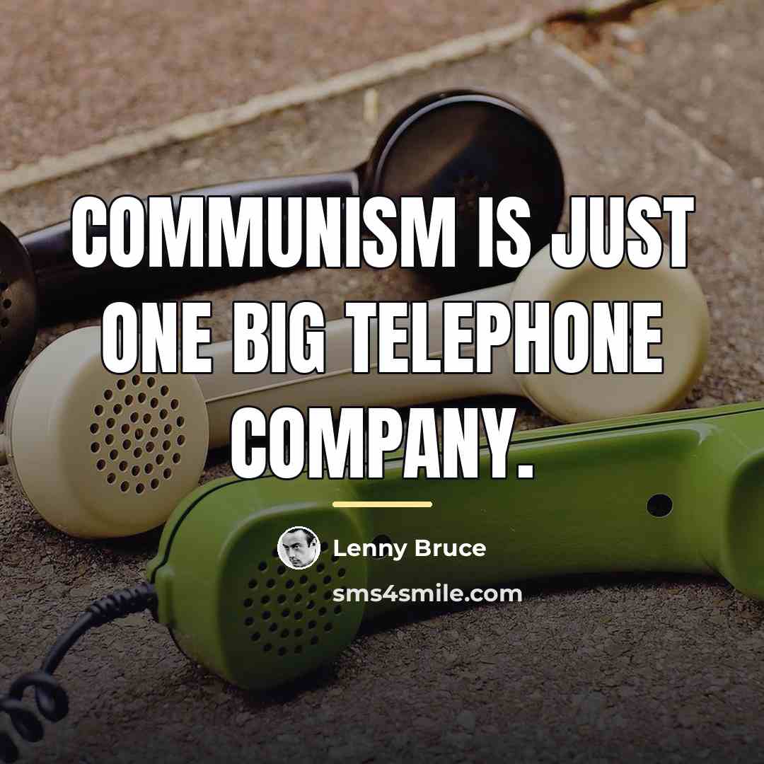 “Communism is just one big telephone company.…” quote by Lenny Bruce