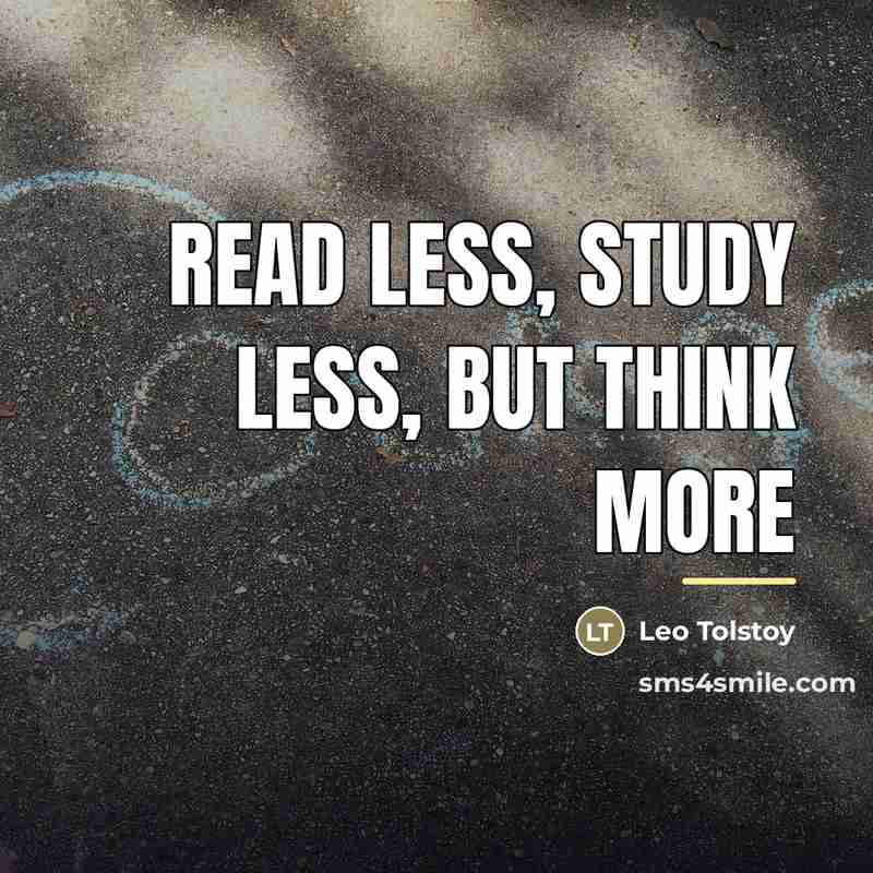 “Read less, study less, but think more…” quote by Leo Tolstoy