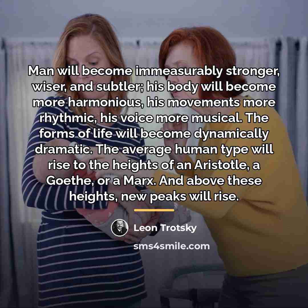 “Man will become immeasurably stronger, wiser, and subtler; his body…” quote by Leon Trotsky