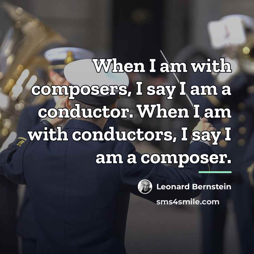 “When I am with composers, I say I am a…” quote by Leonard Bernstein