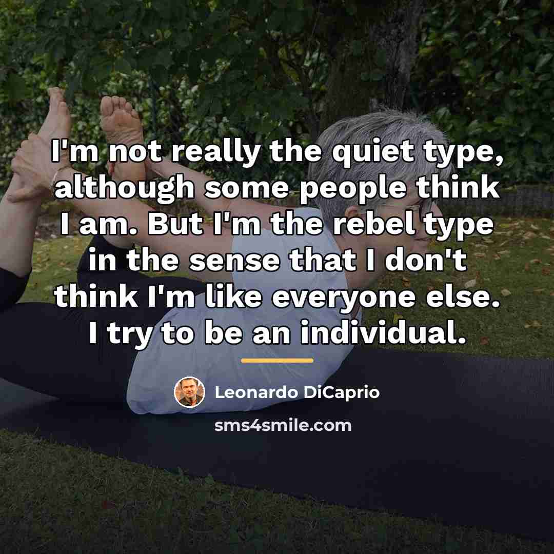 “I'm not really the quiet type, although some people think…” quote by Leonardo DiCaprio