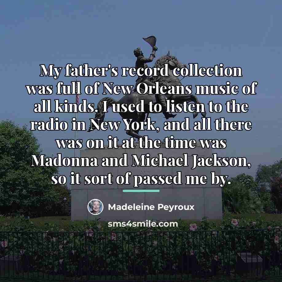 “My father's record collection was full of New Orleans music…” quote by Madeleine Peyroux