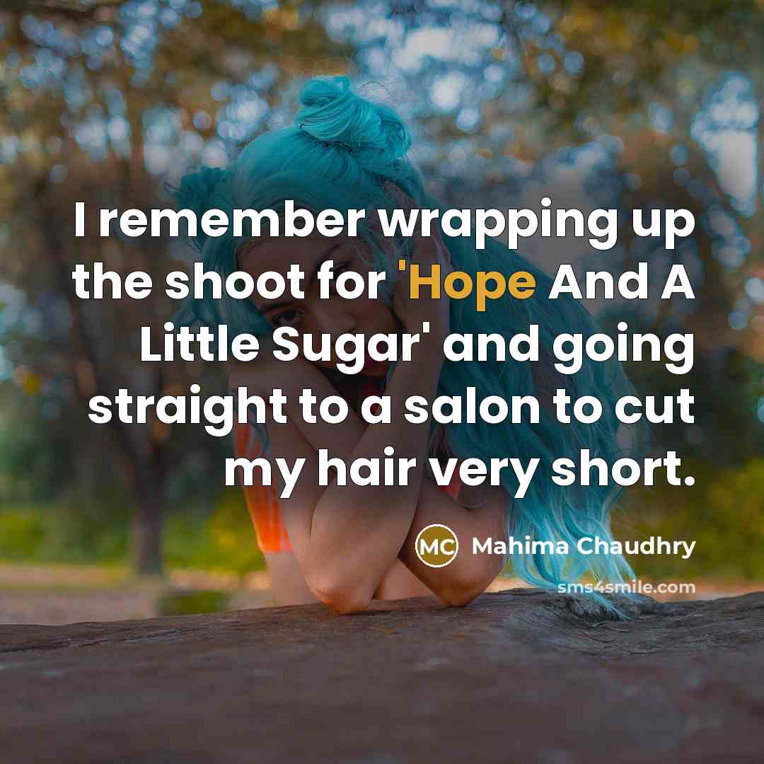 “I remember wrapping up the shoot for 'Hope And A…” quote by Mahima Chaudhry