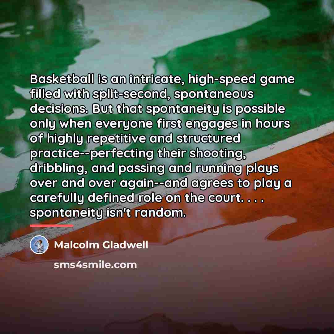 “Basketball is an intricate, high-speed game filled with split-second, spontaneous…” quote by Malcolm Gladwell
