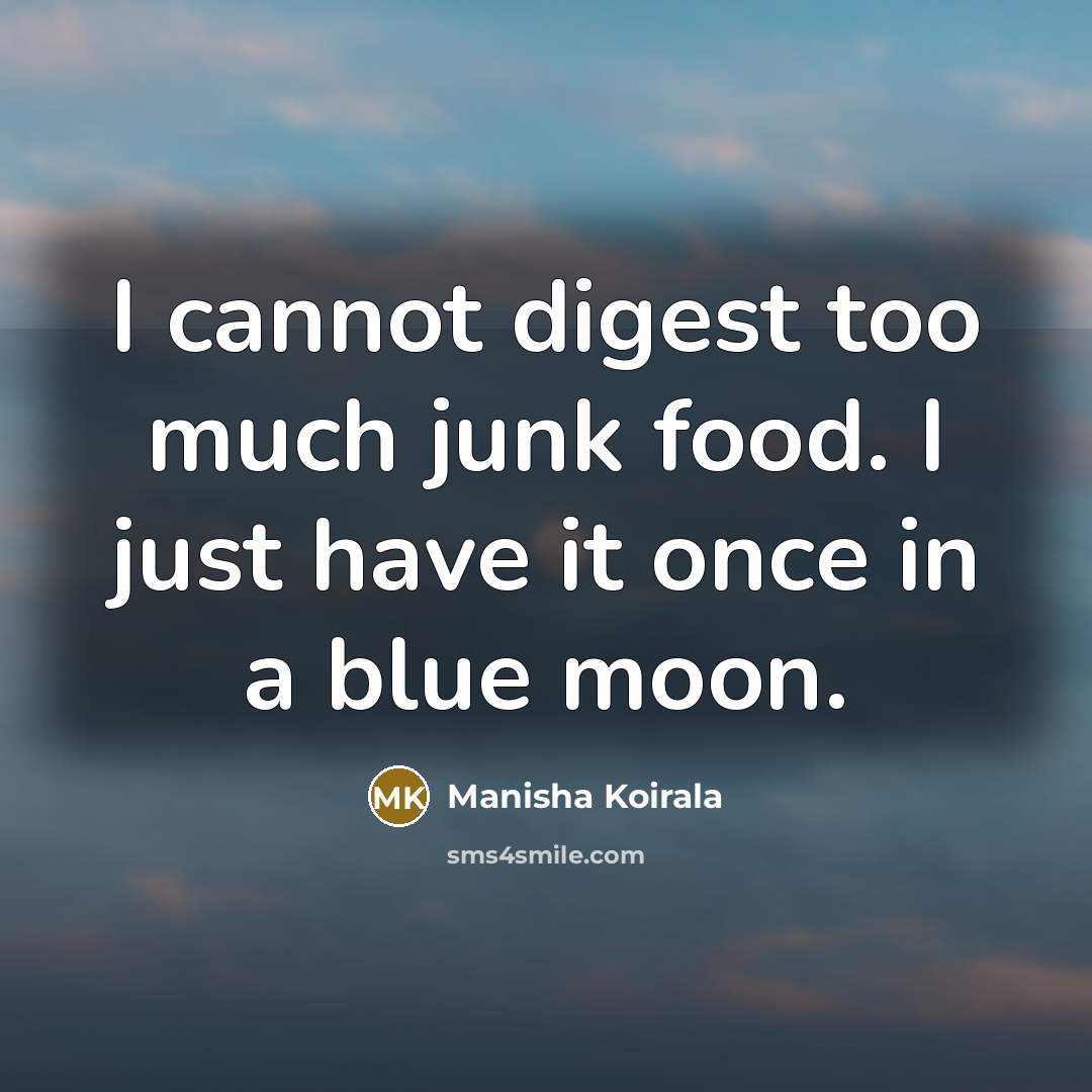“I cannot digest too much junk food. I just have…” quote by Manisha Koirala