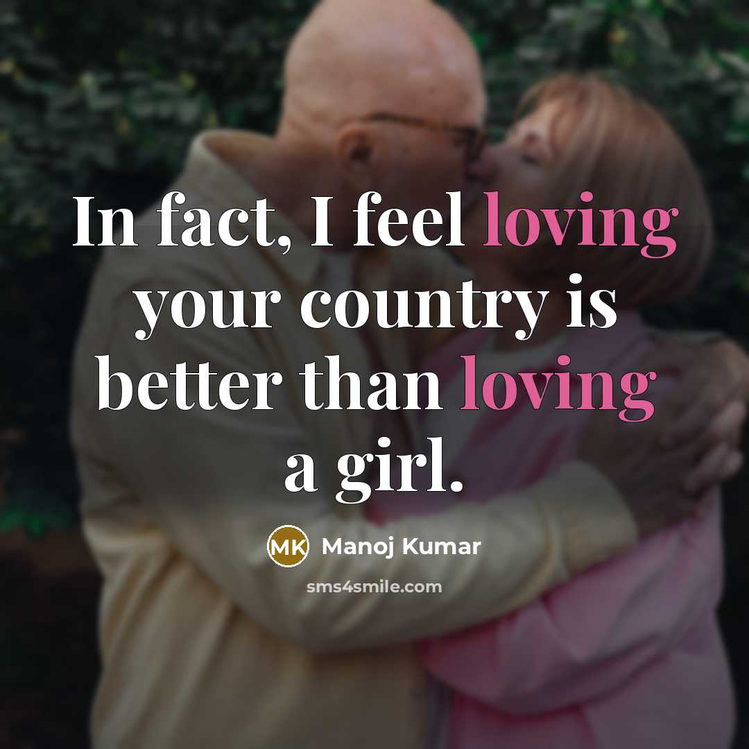 “In fact, I feel loving your country is better than…” quote by Manoj Kumar