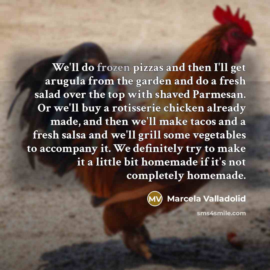 “We'll do frozen pizzas and then I'll get arugula from…” quote by Marcela Valladolid
