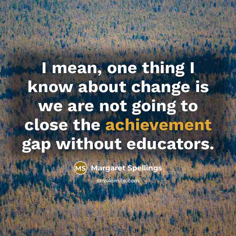 “I mean, one thing I know about change is we…” quote by Margaret Spellings