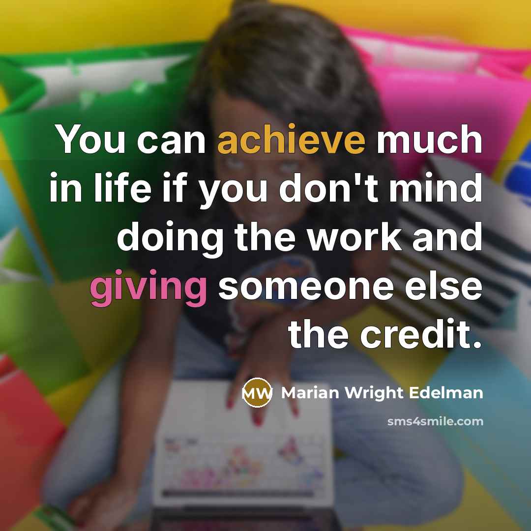 “You can achieve much in life if you don't mind…” quote by Marian Wright Edelman