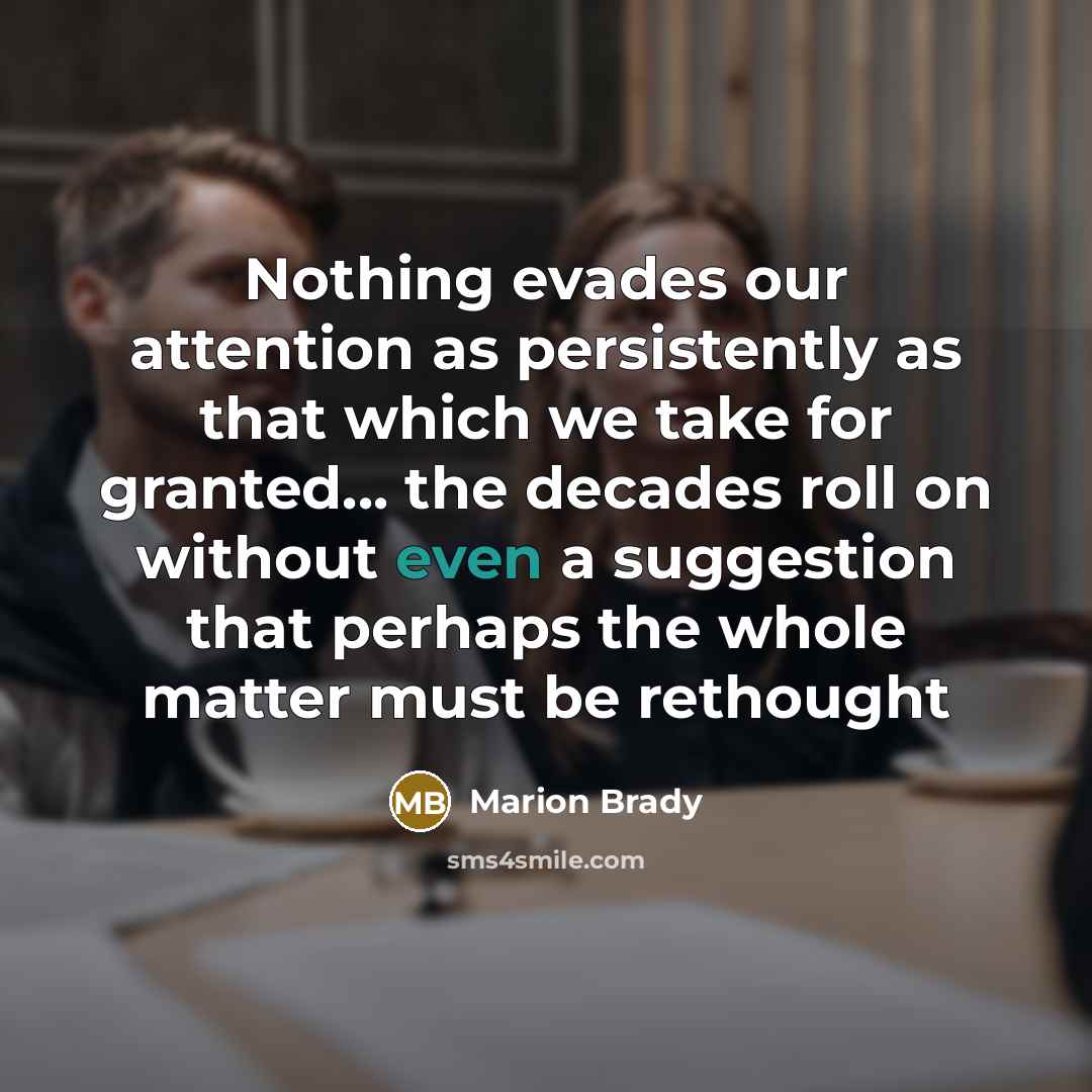 “Nothing evades our attention as persistently as that which we…” quote by Marion Brady
