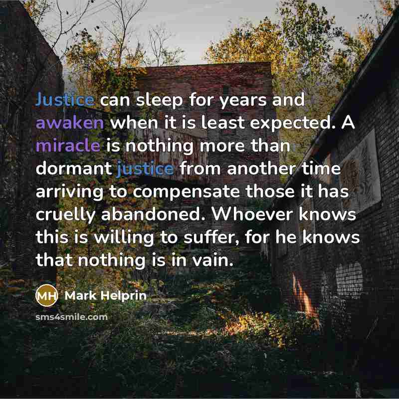 “Justice can sleep for years and awaken when it is…” quote by Mark Helprin