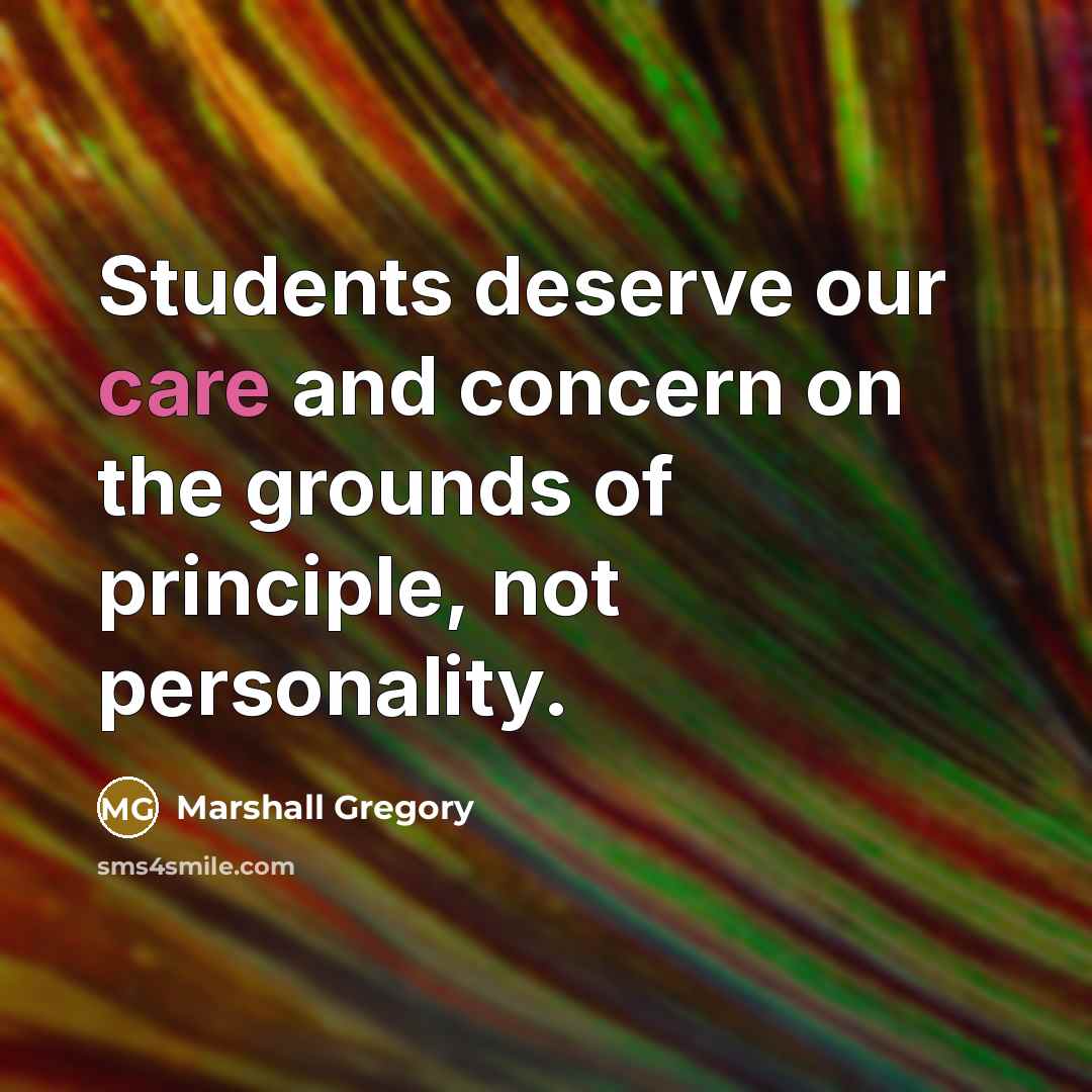 “Students deserve our care and concern on the grounds of…” quote by Marshall Gregory