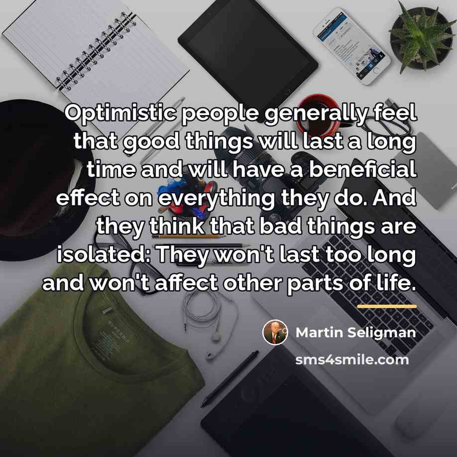 “Optimistic people generally feel that good things will last a…” quote by Martin Seligman