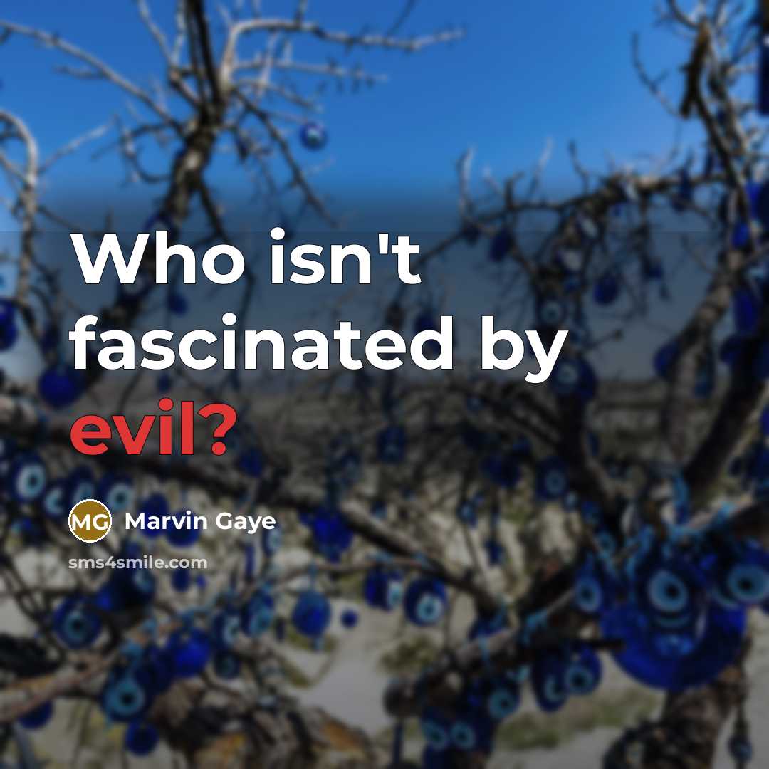 “Who isn't fascinated by evil?…” quote by Marvin Gaye