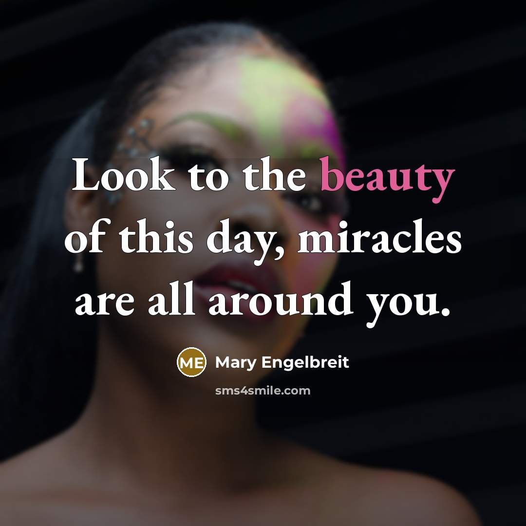 “Look to the beauty of this day, miracles are all…” quote by Mary Engelbreit
