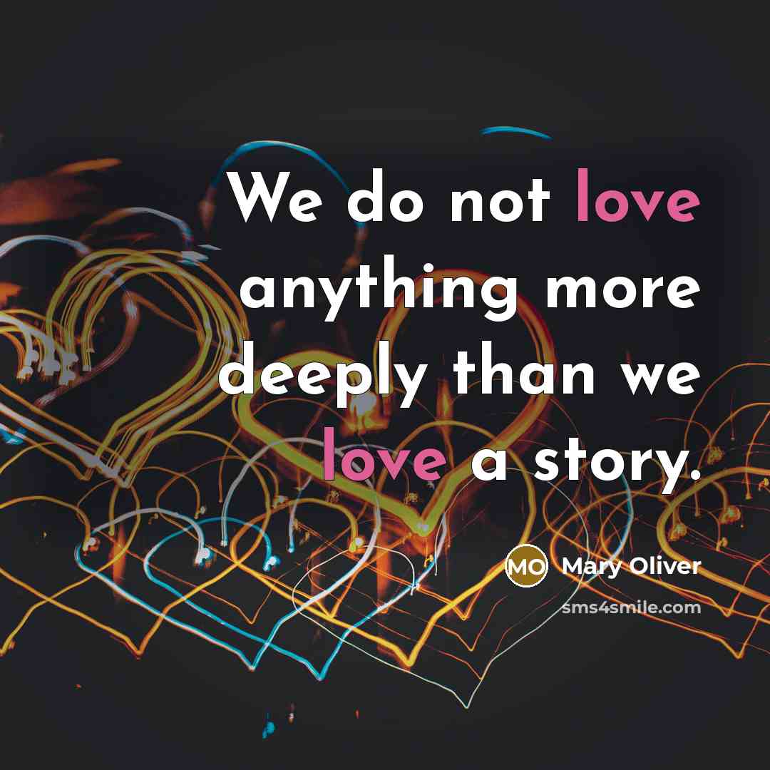 “We do not love anything more deeply than we love…” quote by Mary Oliver
