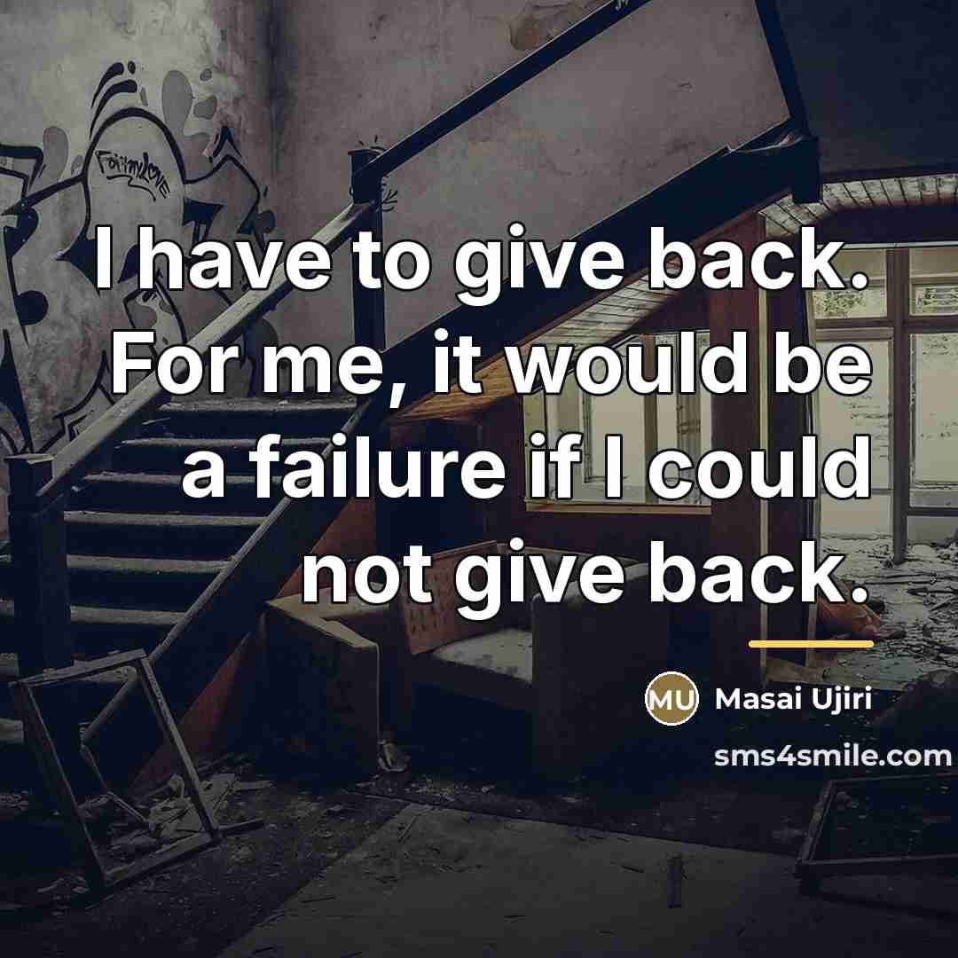 “I have to give back. For me, it would be…” quote by Masai Ujiri