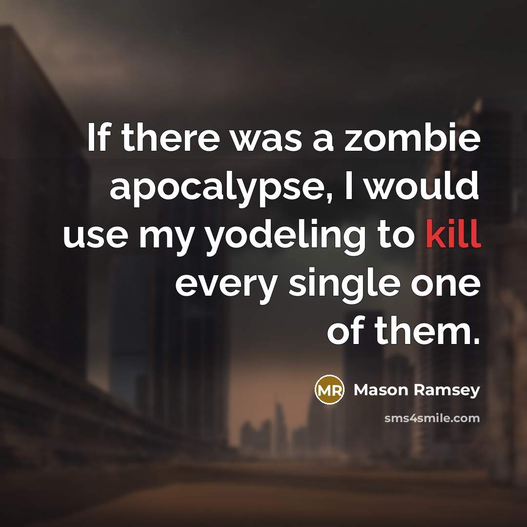 “If there was a zombie apocalypse, I would use my…” quote by Mason Ramsey
