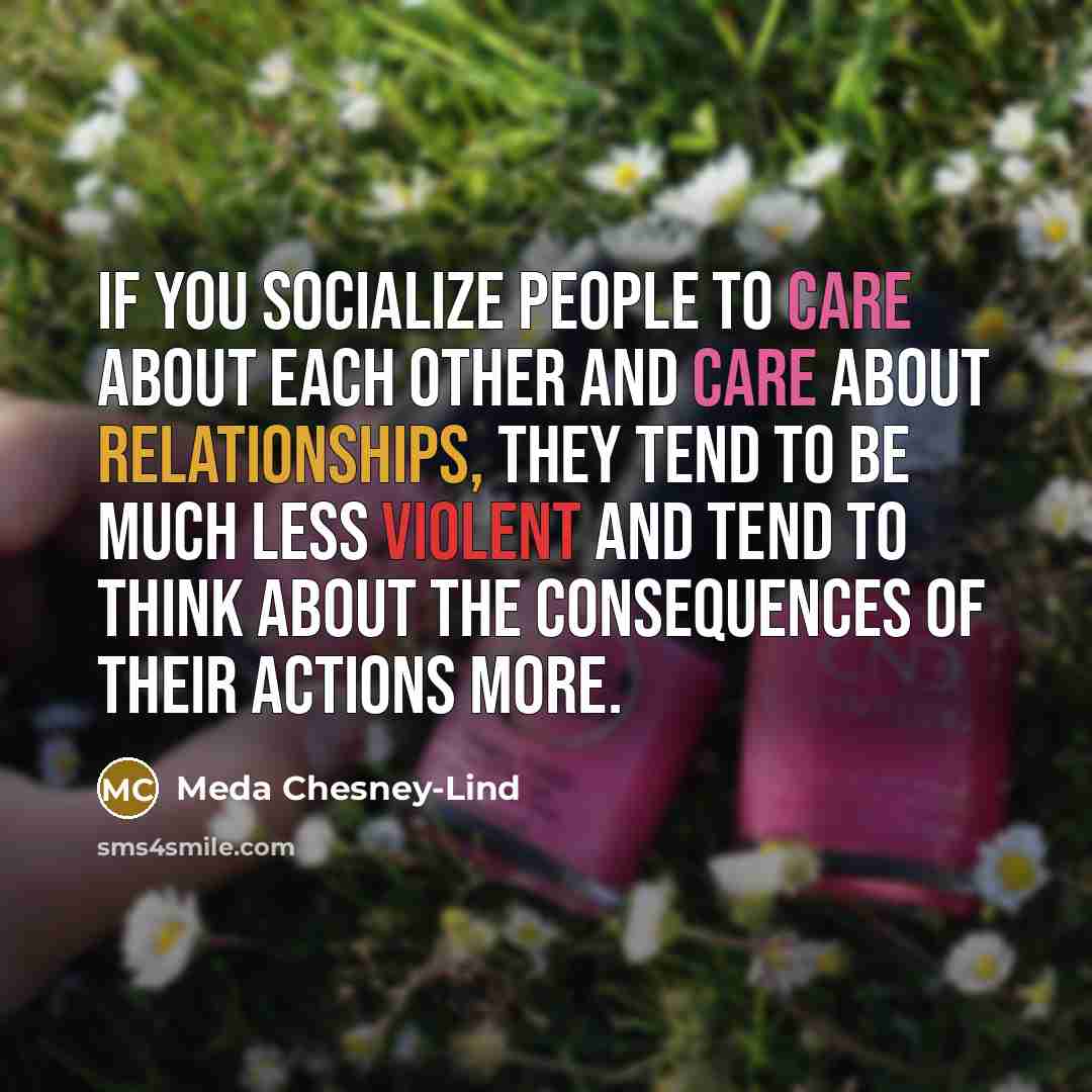 “If you socialize people to care about each other and…” quote by Meda Chesney-Lind