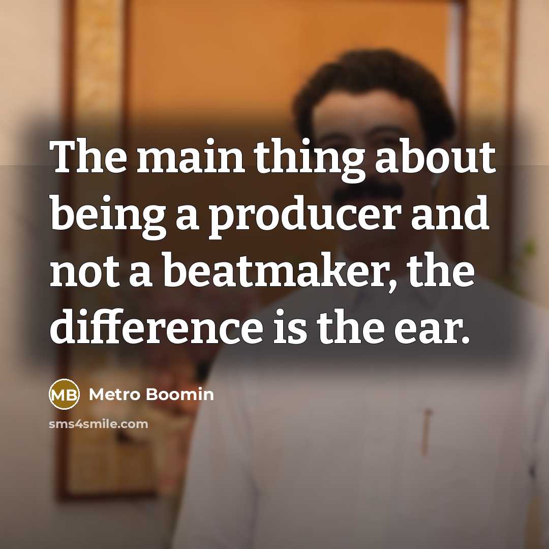 “The main thing about being a producer and not a…” quote by Metro Boomin
