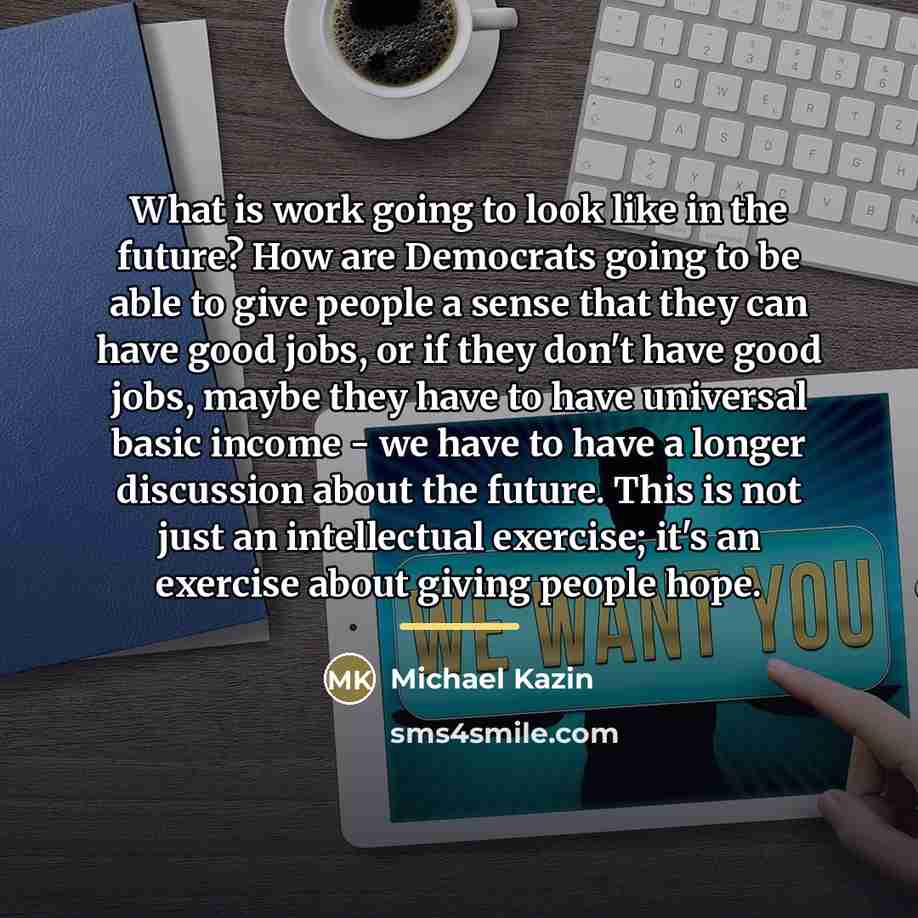 “What is work going to look like in the future?…” quote by Michael Kazin
